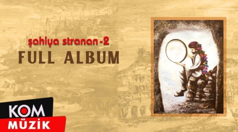 Şahiya Stranan 2 - (Full Album © Kom Müzik)