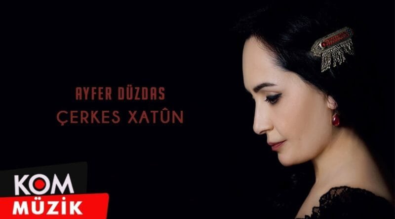 Ayfer Düzdaş - Çerkes Xatûn (Official Audio © Kom Müzik)