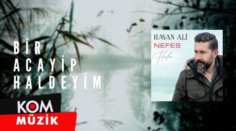 Hasan Ali - Bir Acayip Haldeyim (2020 © Kom Müzik)