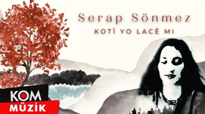 Serap Sönmez - Kotî Yo Lacê Mi (2023 © Kom Müzik)