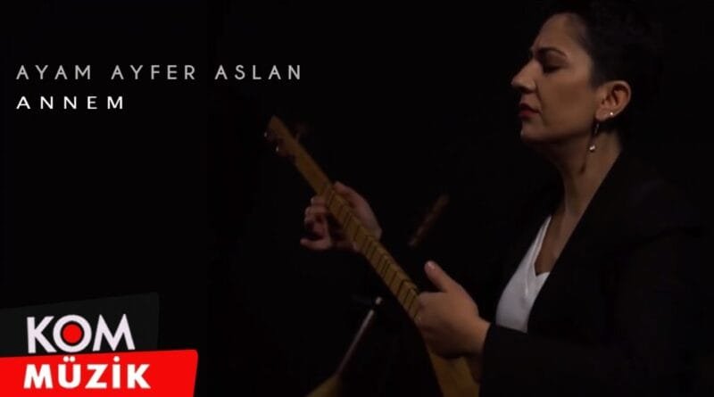 Ayam Ayfer Aslan - Annem (2020 © Kom Müzik)