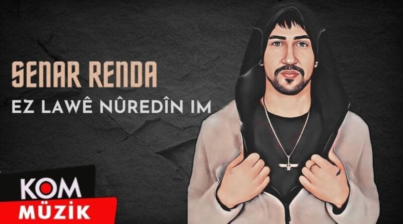 Senar Renda - Ez Lawê Nûredîn Im (2023 © Kom Müzik)