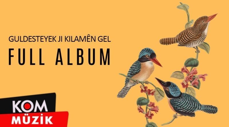 Guldesteyek Ji Kilamên Gel - 1 (Full Album © Kom Müzik)