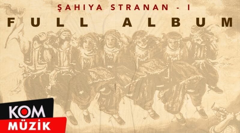 Şahiya Stranan - 1 (Full Album © Kom Müzik)
