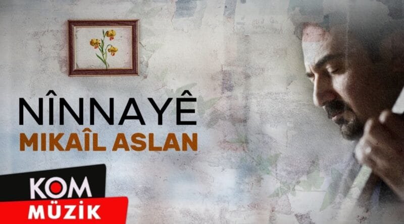 Mikaîl Aslan - Nînnayê (Vîdeoyê Lyric © Kom Müzik)