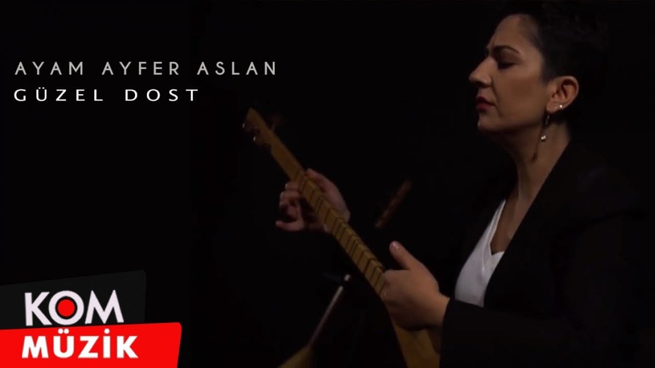 Ayam Ayfer Aslan – Güzel Dost (2020 © Kom Müzik)