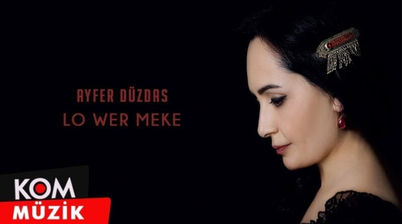 Ayfer Düzdaş - Lo Wer Meke (Official Audio © Kom Müzik)