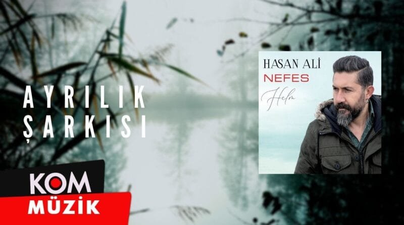 Hasan Ali - Ayrılık Şarkısı (2020 © Kom Müzik)