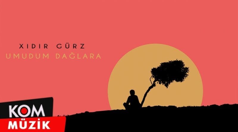 Xidir Gürz - Umudum Dağlara (2020 © Kom Müzik)