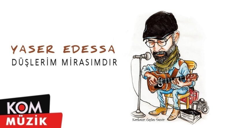 Yaser Edessa - Düşlerim Mirasımdır (2021 © Kom Müzik)