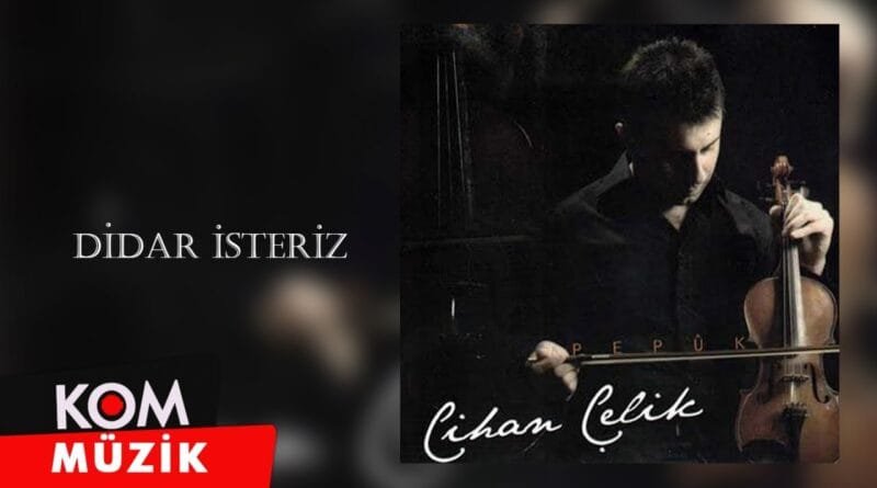 Cihan Çelik - Didar İsteriz (2009 © Kom Müzik)