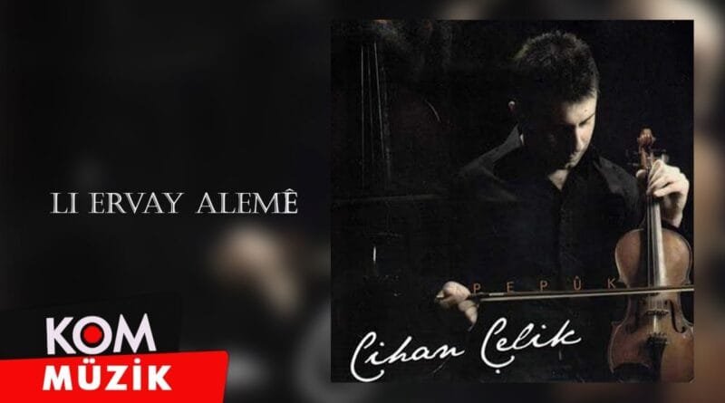 Cihan Çelik - Li Ervay Alemê (2009 © Kom Müzik)