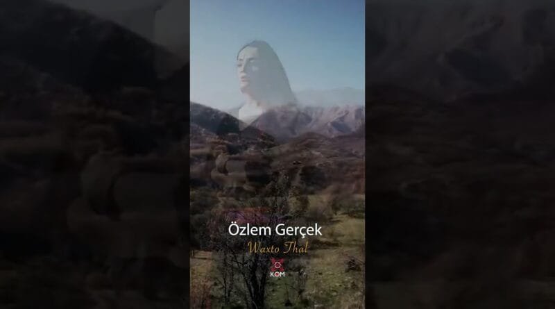 Özlem Gerçek - Waxto Thal (Official Video © Kom Müzik)