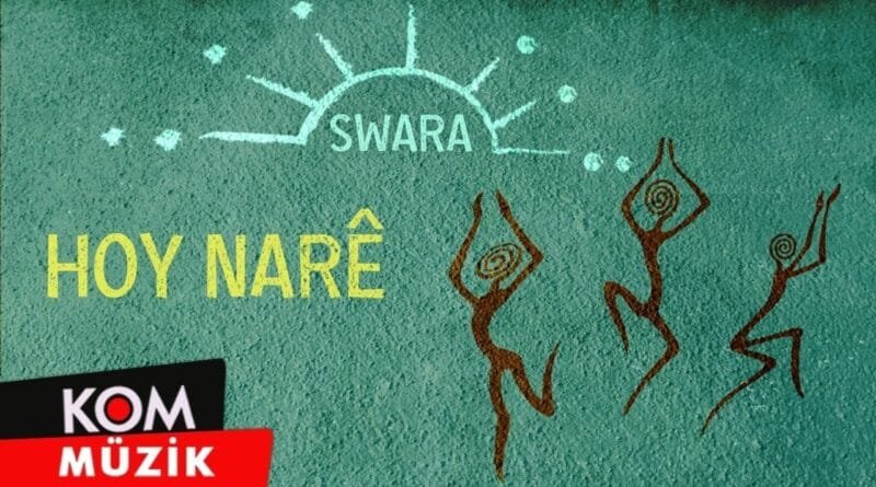 Swara - Hoy Narê (2024 © Kom Müzik)
