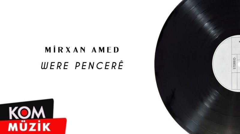 Mîrxan Amed - Were Pencerê (Official Audio © Kom Müzik)