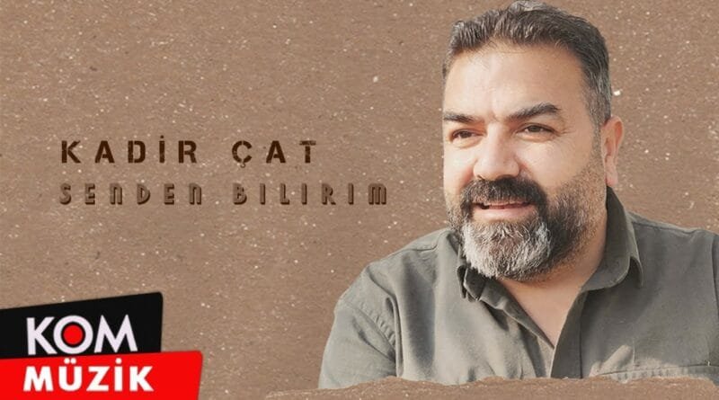 Kadir Çat - Senden Bilirim (2021 © Kom Müzik)