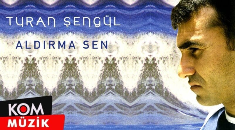 Turan Şengül - Aldırma Sen (Official Audio © Kom Müzik)
