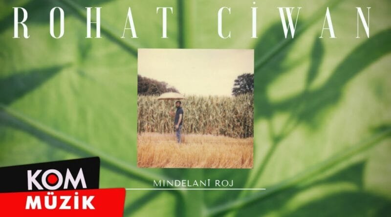 Rohat Ciwan - Mindelanî Roj (2020 © Kom Müzik)