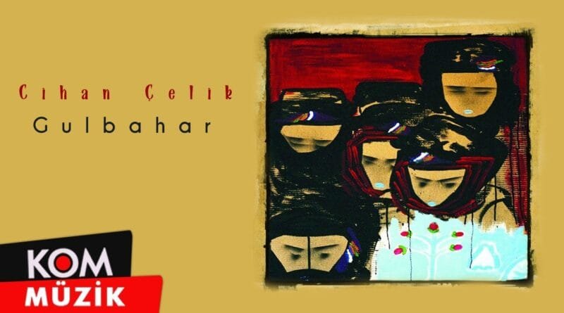 Cihan Çelik - Gulbahar (Official Audio © Kom Müzik)