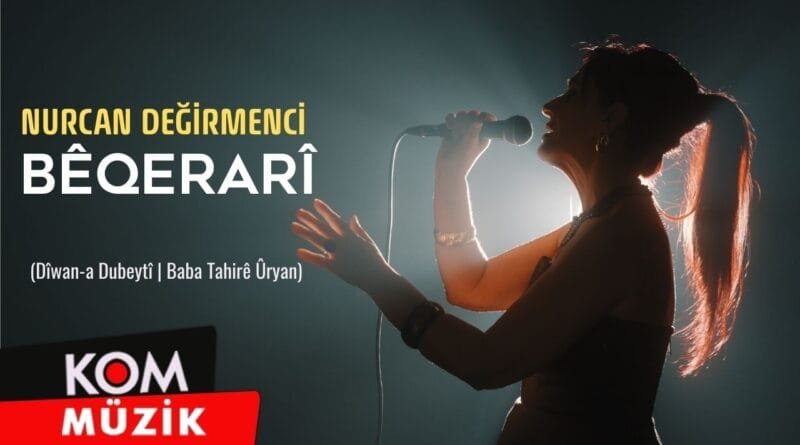 Nurcan Değirmenci - Bêqerarî (Dîwan-a Dubeytî | Baba Tahirê Ûryan)