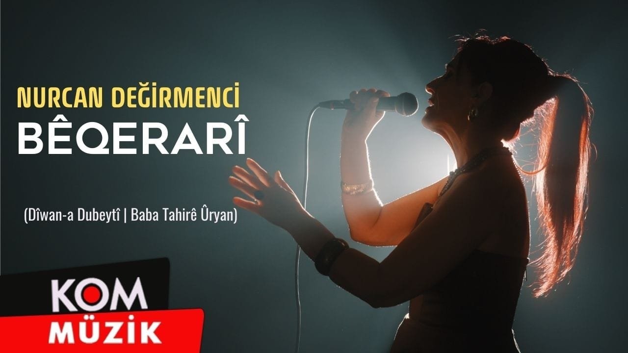 Nurcan Değirmenci – Bêqerarî (Dîwan-a Dubeytî | Baba Tahirê Ûryan)