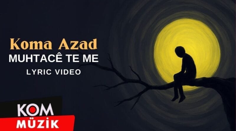 Koma Azad - Muhtacê Te Me (Lyric Video)