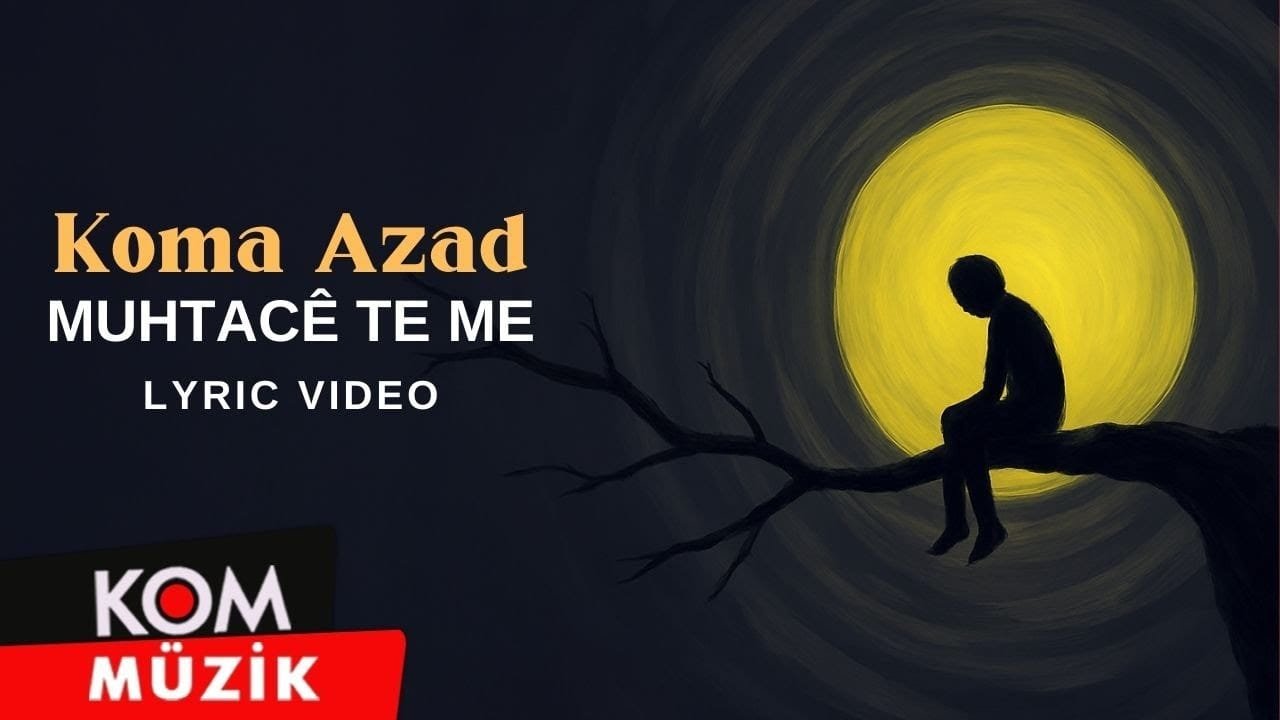 Koma Azad – Muhtacê Te Me (Lyric Video)