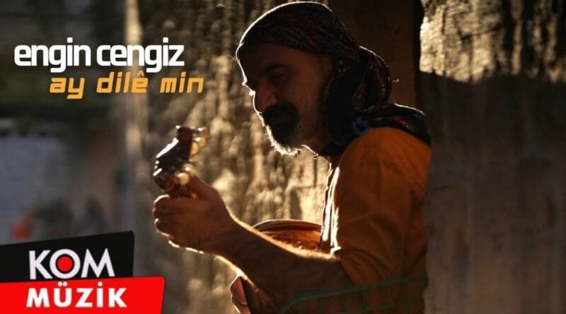 Engin Cengiz - Ay Dilê Min (2022 © Kom Müzik)