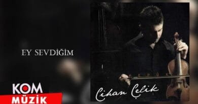 Cihan Çelik - Ey Sevdiğim (2009 © Kom Müzik)