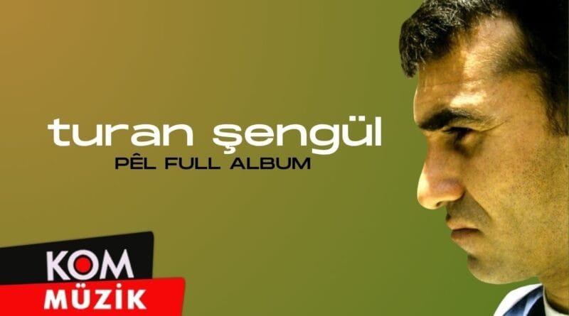 Turan Şengül - Pêl (Full Album © Kom Müzik)