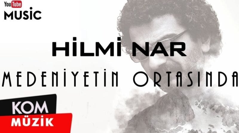 Hilmi Nar - Medeniyetin Ortasında (Official Audio © Kom Müzik)