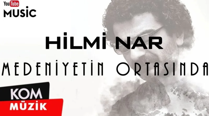 Hilmi Nar - Medeniyetin Ortasında (Official Audio © Kom Müzik)