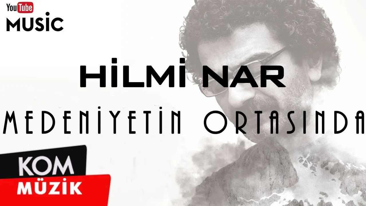 Hilmi Nar – Medeniyetin Ortasında (Official Audio © Kom Müzik)