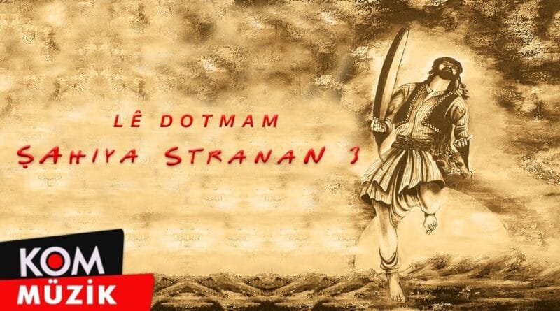 Şahiya Stranan - Lê Dotmam (Official Audio © Kom Müzik)