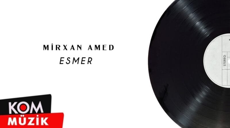 Mîrxan Amed - Esmer (Official Audio © Kom Müzik)