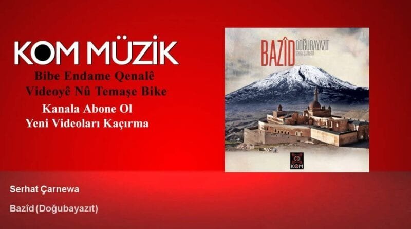 Serhat Çarnewa - Bazîd - Doğubayazıt (Official Audio © Kom Müzik)