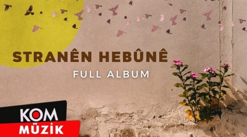 Ji Arşîva KOMê - Stranên Hebûnê (Full Album © Kom Müzik)